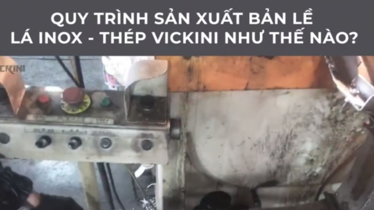 Quy trình sản xuất bản lề lá inox – thép VICKINI