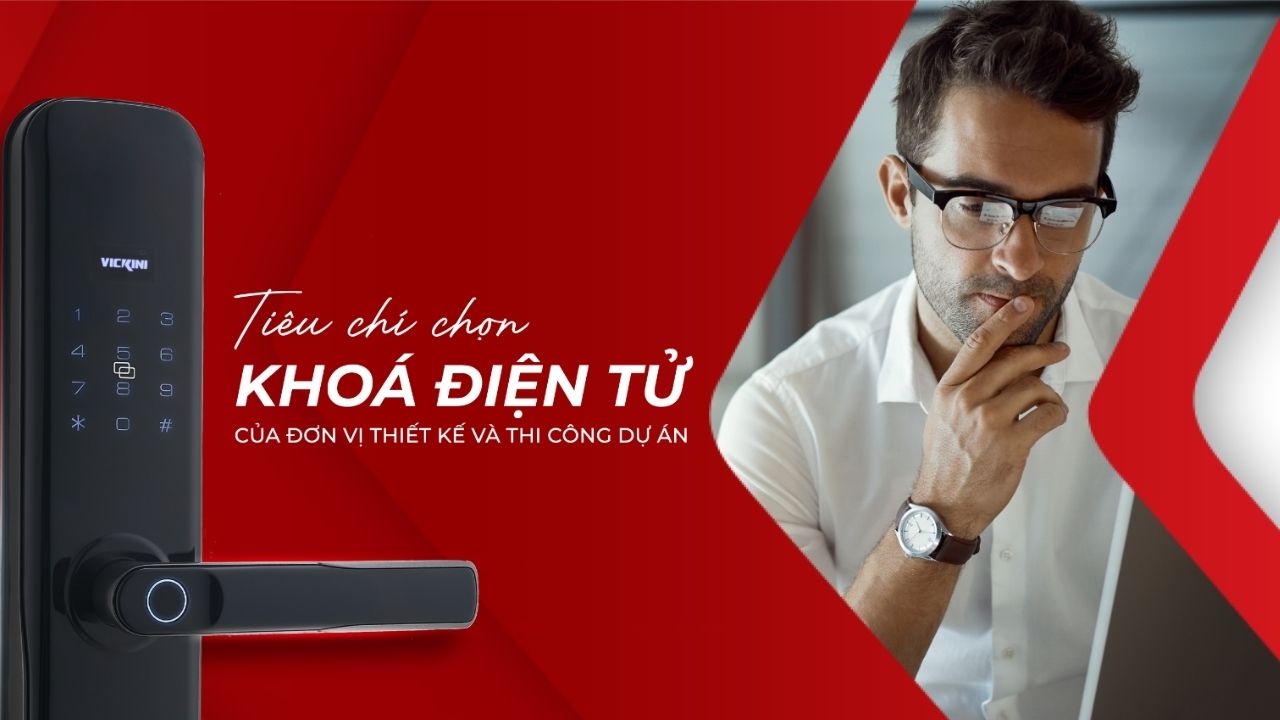 Tiêu Chí Quan Trọng Khi Chọn Khóa Điện Tử VICKINI